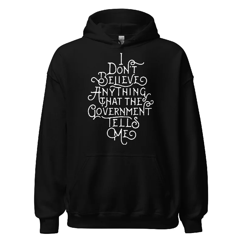 I Don't Believe Anything That The Government Tells Me Unisex Hoodie Hoodie with Zipper Versatile Modern