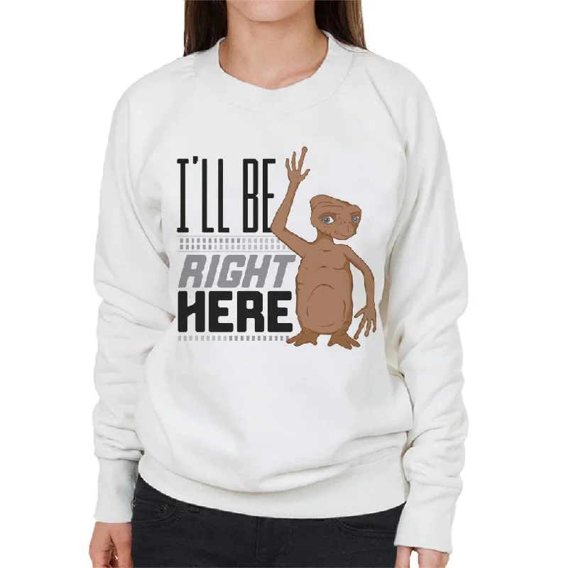 E.T. Ill Be Right Here Women's Sweatshirt Hoodie with Hem Detail Decorative Unique