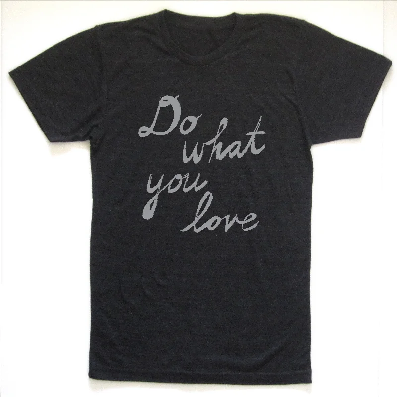 Do what you love : unisex tri-blend tee Chenille Blend Fleece Blend Nylon Blend