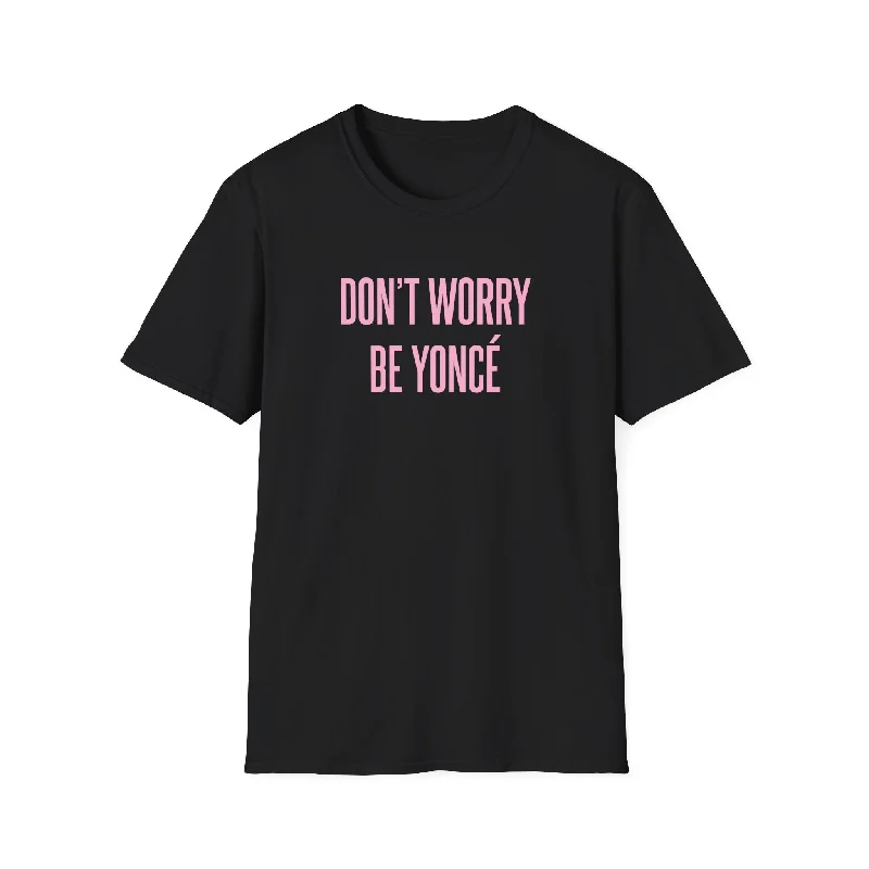DON'T WORRY, BE YONCÉ - Unisex Softstyle T-Shirt Lace Blend Ribbed Blend Corduroy Blend DON'T WORRY, BE YONCÉ - Unisex Softstyle T-Shirt Lace Blend Ribbed Blend Corduroy Blend