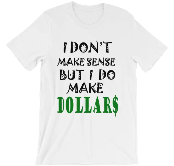 I Don't Make Sense But I Do Make Dollars T-shirt Sequined Glittery Shiny