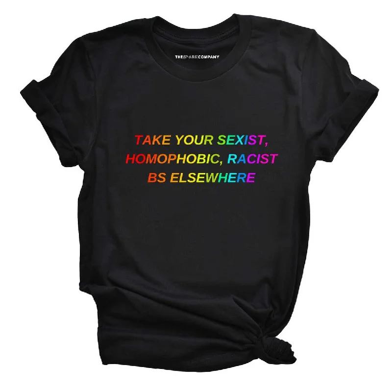 Take Your BS Elsewhere Rainbow LGBTQ+ Pride Feminist T-Shirt Graphic Embroidered Appliqued Take Your BS Elsewhere Rainbow LGBTQ+ Pride Feminist T-Shirt Graphic Embroidered Appliqued
