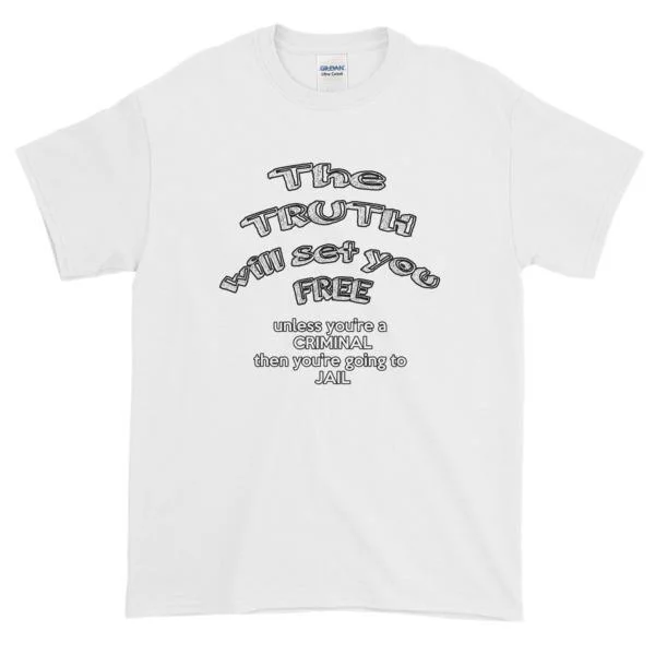 The Truth Will Set You Free Unless You're a Criminal T-Shirt Basic T-Shirt Crew Neck Short Sleeve